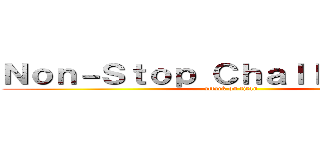 Ｎｏｎ－Ｓｔｏｐ Ｃｈａｌｌｅｎｇｅｒｓ (attack on titan)