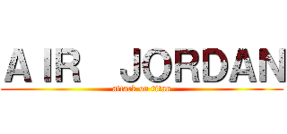 ＡＩＲ  ＪＯＲＤＡＮ (attack on titan)