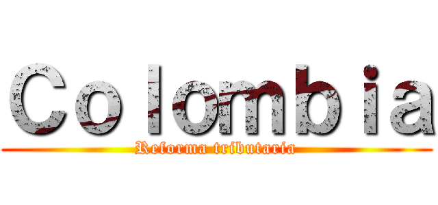 Ｃｏｌｏｍｂｉａ (Reforma tributaria)