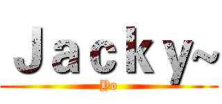 Ｊａｃｋｙ~ (Yo)
