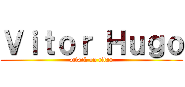 Ｖｉｔｏｒ Ｈｕｇｏ (attack on titan)