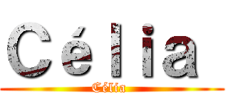 Ｃéｌｉａ  (Célia )