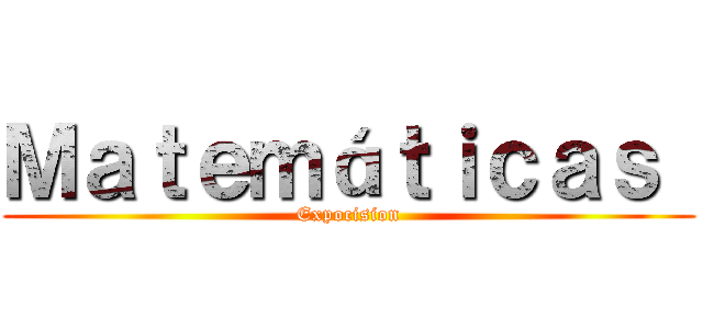 Ｍａｔｅｍáｔｉｃａｓ  (Expocision)