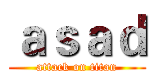 ａｓａｄ (attack on titan)