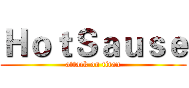 ＨｏｔＳａｕｓｅ (attack on titan)