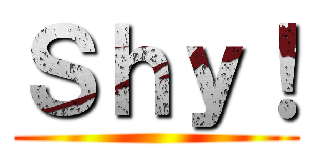 Ｓｈｙ！ ()