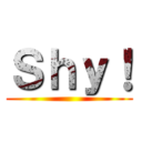 Ｓｈｙ！ ()