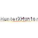 ＨｕｎｔｅｒＸＨｕｎｔｅｒ (HoN Mai Sas!!!)