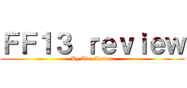 ＦＦ１３ ｒｅｖｉｅｗ (By Alec Lauder)