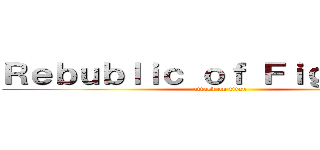 Ｒｅｂｕｂｌｉｃ ｏｆ Ｆｉｇｈｔｅｒｓ (attack on titan)