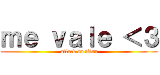 ｍｅ ｖａｌｅ ＜３ (attack on titan)