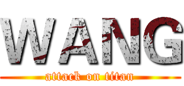 ＷＡＮＧ (attack on titan)