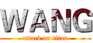 ＷＡＮＧ (attack on titan)