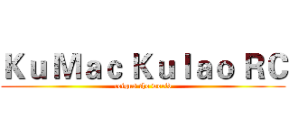 Ｋｕ Ｍａｃ Ｋｕｌａｏ ＲＣ (reigns the world)