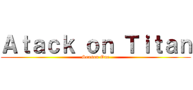 Ａｔａｃｋ ｏｎ Ｔｉｔａｎ (Season One)