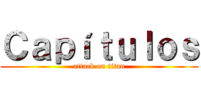 Ｃａｐíｔｕｌｏｓ (attack on titan)