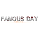 ＦＡＭＯＵＳ ＤＡＹ (by [Alexandros])