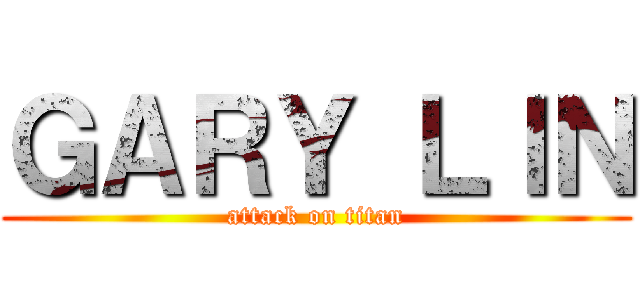 ＧＡＲＹ ＬＩＮ (attack on titan)
