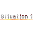 Ｓｉｔｕａｔｉｏｎ １ (ROLL CALL)