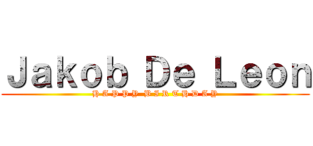 Ｊａｋｏｂ Ｄｅ Ｌｅｏｎ (H A P P Y  B I R T H D A Y)