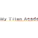 Ｍｙ Ｔｉｔａｎ Ａｃａｄｅｍｉａ (attack on titan)