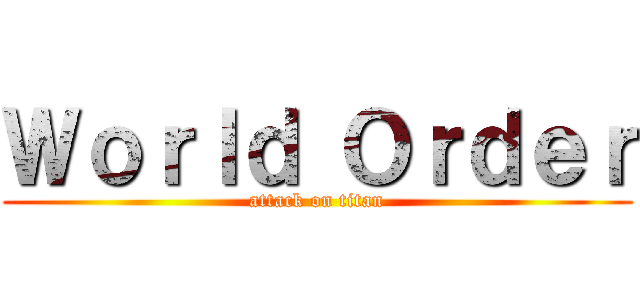 Ｗｏｒｌｄ Ｏｒｄｅｒ (attack on titan)