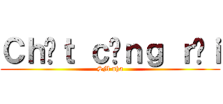 Ｃｈếｔ ｃưｎｇ ｒồｉ (SM nha)