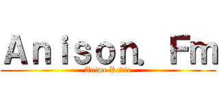 Ａｎｉｓｏｎ．Ｆｍ (Anime Radio)