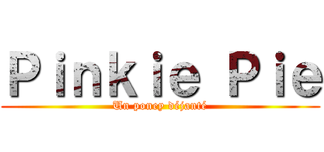 Ｐｉｎｋｉｅ Ｐｉｅ (Un poney déjanté)