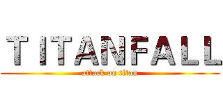 ＴＩＴＡＮＦＡＬＬ (attack on titan)