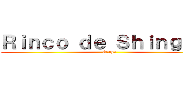Ｒｉｎｃｏ ｄｅ Ｓｈｉｎｇｅｋｉ (Grupo)
