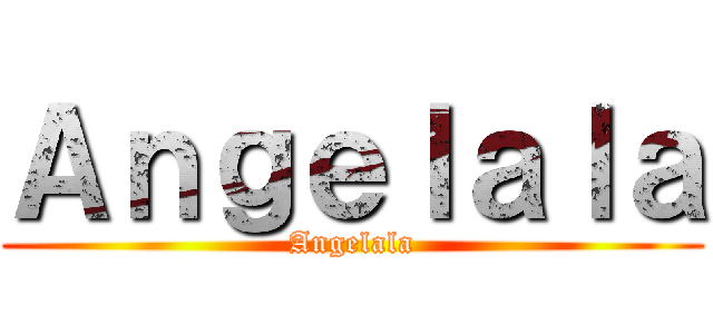 Ａｎｇｅｌａｌａ (Angelala)