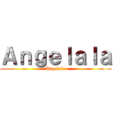 Ａｎｇｅｌａｌａ (Angelala)