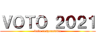 ＶＯＴＯ ２０２１ (voto responsable)
