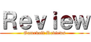 Ｒｅｖｉｅｗ (Gamevolt Reviews)