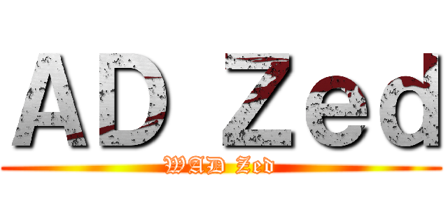 ＡＤ Ｚｅｄ (WAD Zed)