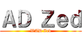 ＡＤ Ｚｅｄ (WAD Zed)