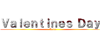 Ｖａｌｅｎｔｉｎｅｓ Ｄａｙ！ (Keila)