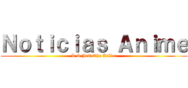 Ｎｏｔｉｃｉａｓ Ａｎｉｍｅ (L & Jeff The Killer)