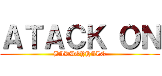 ＡＴＡＣＫ ＯＮ (BADBOYHALO)