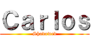Ｃａｒｌｏｓ (Shadowed)