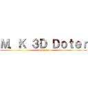 Ｍ．Ｋ ３Ｄ Ｄｏｔｅｒ (for bokjop)