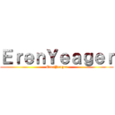 ＥｒｅｎＹｅａｇｅｒ (ErenYeager)