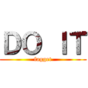 ＤＯ ＩＴ (fagget)