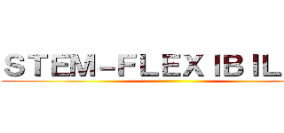 ＳＴＥＭ－ＦＬＥＸＩＢＩＬＩＴＹ ()