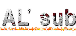 ＡＬ'ｓｕｂ (Download Anime|Game|Movie|Manga)