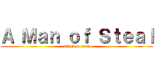 Ａ Ｍａｎ ｏｆ Ｓｔｅａｌ (attack on titan)