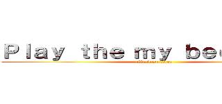 Ｐｌａｙ ｔｈｅ ｍｙ ｂｅｅｔ ｂｏｘ (attack on titan)