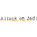 Ａｔｔａｃｋ ｏｎ Ｊｅｄｉ ()