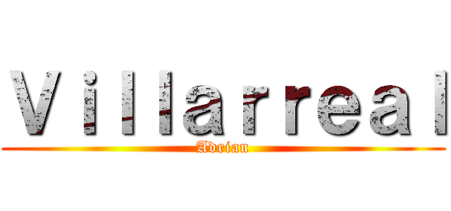 Ｖｉｌｌａｒｒｅａｌ (Adrian)